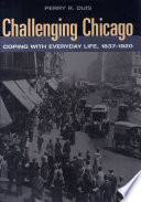 Challenging Chicago : coping with everyday life, 1837-1920 /