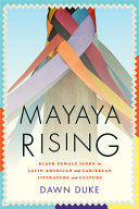 Mayaya rising : Black female icons in Latin American and Caribbean literature and culture / Dawn Duke.