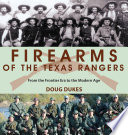 Firearms of the Texas Rangers : from the frontier era to the modern age /