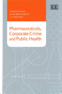 Pharmaceuticals, corporate crime and public health / Graham Dukes, John Braithwaite, J.P. Moloney.