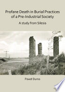 Profane death in burial practices of a pre-industrial society : a study from Silesia / Pawe Duma.