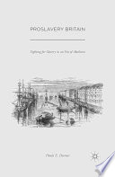 Proslavery Britain : fighting for slavery in an era of abolition /