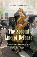 The second line of defense : American women and World War I / Lynn Dumenil.