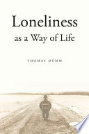 Loneliness as a way of life / Thomas Dumm.