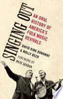 Singing out : an oral history of America's folk music revivals / David King Dunaway, Molly Beer.
