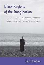 Black regions of the imagination : African American writers between the nation and the world /