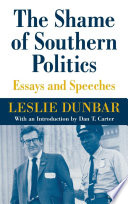 The shame of southern politics : essays and speeches / Leslie Dunbar.