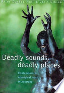 Deadly sounds, deadly places : contemporary Aboriginal music in Australia /