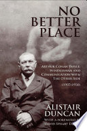 No better place : Arthur Conan Doyle, Windlesham and communication with the other side (1907-1930) /