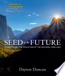 Seed of the future : Yosemite and the evolution of the national park idea / Dayton Duncan.