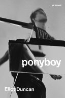 Ponyboy : a novel / Eliot Duncan.