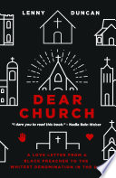 Dear church : a love letter from a black preacher to the whitest denomination in the U.S /