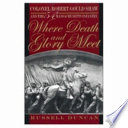 Where death and glory meet : Colonel Robert Gould Shaw and the 54th Massachusetts Infantry / Russell Duncan.