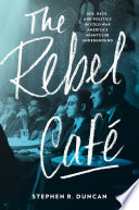 The rebel café : sex, race, and politics in Cold War America's nightclub underground /