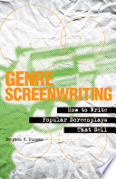 Genre screenwriting : how to write popular screenplays that sell /