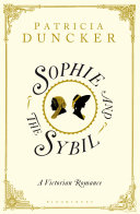 Sophie and the Sibyl : a Victorian romance / Patricia Duncker.