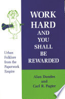 Work hard and you shall be rewarded : urban folklore from the paperwork empire / Alan Dundes and Carl R. Pagter.