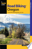 Road biking Oregon : a guide to the greatest bike rides in the states / Lizann Dunegan.