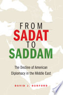 From Sadat to Saddam : the decline of American diplomacy in the Middle East /