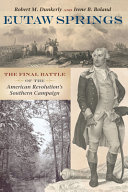 Eutaw springs : the final battle of the American Revolution's Southern Campaign  /