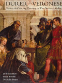 Dürer to Veronese : sixteenth-century painting in the National Gallery / Jill Dunkerton, Susan Foister, and Nicholas Penny.