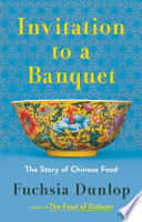 Invitation to a banquet : the story of Chinese food /