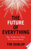 The future of everything : big, audacious ideas for a better world /