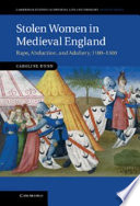 Stolen women in medieval England : rape, abduction and adultery, 1100-1500 / Caroline Dunn.