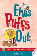 Elvis puffs out : a breaking cat news adventure /