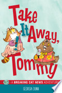 Take it away, Tommy! : a breaking cat news adventure.