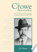 The Crowe Memorandum Sir Eyre Crowe and Foreign Office perceptions of Germany, 1918-1925 /