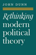 Rethinking modern political theory : essays, 1979-83 / John Dunn.