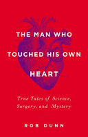 The man who touched his own heart : true tales of science, surgery, and mystery /