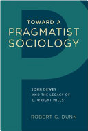 Toward a Pragmatist Sociology John Dewey and the Legacy of C. Wright Mills /