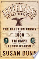 Jefferson's second revolution : the election crisis of 1800 and the triumph of republicanism /