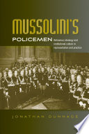 Mussolini's policemen : behaviour, ideology and institutional culture in representation and practice /