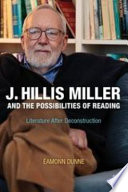 J. Hillis Miller and the possibilities of reading : literature after deconstruction /