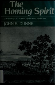 The homing spirit : a pilgrimage of the mind, of the heart, of the soul /