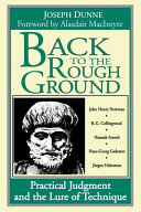 Back to the rough ground : practical judgment and the lure of technique / by Joseph Dunne ; [foreword by Alasdair MacIntyne]