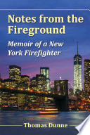 Notes from the fireground : memoir of a New York firefighter /