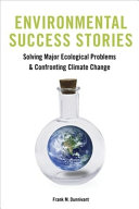 Environmental success stories : solving major ecological problems and confronting climate change / Frank M. Dunnivant.