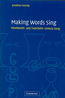 Making words sing : nineteenth- and twentieth-century song / Jonathan Dunsby.