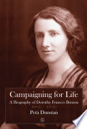 Campaigning for life : a biography of Dorothy Frances Buxton /