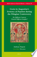 Gratia in Augustine's Sermones ad populum during the Pelagian controversy : do different contexts furnish different insights? /