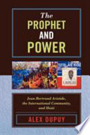 The prophet and power : Jean-Bertrand Aristide, the international community, and Haiti  /