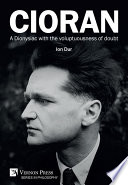 Cioran : a Dionysiac with the voluptuousness of doubt / Ion Dur, Baia Mare Northern University Centre, Romania ; translation, Ian and Ann Marie Browne.