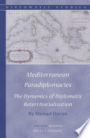 Mediterranean paradiplomacies : the dynamics of diplomatic reterritorialization /