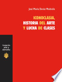 Iconoclasia, historia del arte y lucha de clases : sobre las relaciones entre economia, cultura e ideologia /