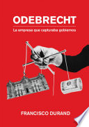 Odebrecht : la empresa que capturaba gobiernos /