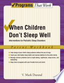 When children don't sleep well : interventions for pediatric sleep disorders : parent workbook /